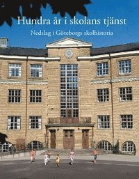 Hundra r i skolans tjnst : nedslag i Gteborgs skolhistoria (inbunden)