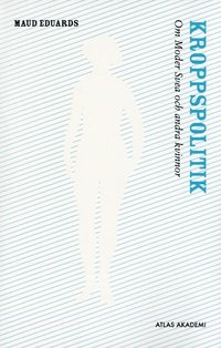 Omslagsbild: ISBN 9789185677542, Kroppspolitik : om Moder Svea och andra kvinnor