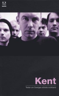 Omslagsbild: ISBN 9789185697021, Kent : texter om Sveriges st&ouml;rsta rockband