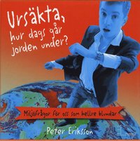 Omslagsbild: ISBN 9789185771172, Urs&auml;kta, hur dags g&aring;r jorden under? : milj&ouml;fr&aring;gor f&ouml;r oss som hellre blundar