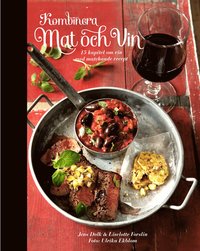 Kombinera mat och vin : 15 kapitel om vin med matchande recept (inbunden)