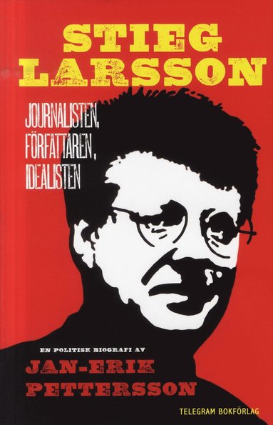 Stieg Larsson : journalisten, frfattaren, idealisten (inbunden)