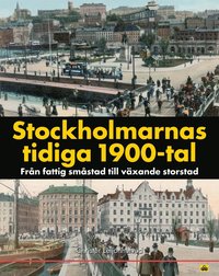Stockholmarnas tidiga 1900-tal : frn fattig smstad till vxande storstad (inbunden)