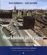 Stockholms jrnvgar : miljer frn frr och nu. Del 2, Centralstation och Norra stambanan (inbunden)