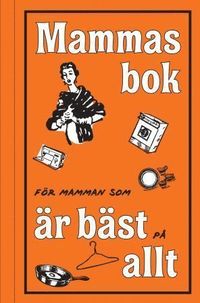 Mammas bok : f&ouml;r mamman som &auml;r b&auml;st p&aring; allting