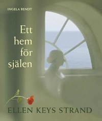 Ett hem fr sjlen : Ellen Keys Strand (hftad)