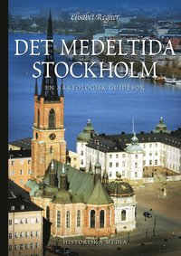 Det medeltida Stockholm : en arkeologisk guidebok (hftad)