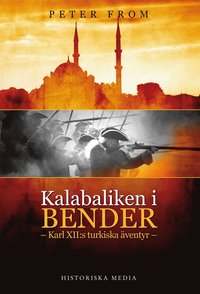 Kalabaliken i Bender : Karl XII:s turkiska ventyr (e-bok)