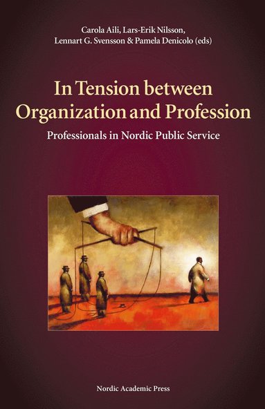 In tension between organization and profession : professionals in Nordic public service (e-bok)