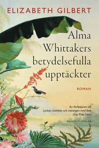 Alma Whittakers betydelsefulla upptckter (inbunden)