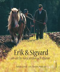 Erik och Sigvard : om ett liv nra jorden och djuren (inbunden)