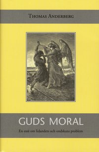 Omslagsbild: ISBN 9789188248572, Guds moral : En ess&auml; om lidandets och ondskans problem