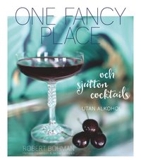 One fancy place : och sjutton cocktails utan alkohol (inbunden)