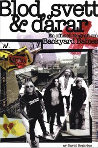 Omslagsbild: ISBN 9789189660786, Blod, svett & d&aring;rar. En officiell biografi om Backyard Babies