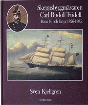 Skeppsbyggmstaren Carl Rudolf Fridell : hans liv och fartyg 1826-1885 (kartonnage)