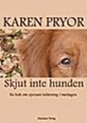 SKJUT INTE HUNDEN! En bok om operant inlärning i vardagen