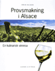 Provsmakning i Alsace : en kulinarisk vinresa (inbunden)