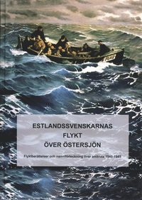 Estlandssvenskarnas flykt ver stersjn : flyktberttelser och namnfrteckning ver anlnda 1940-1945