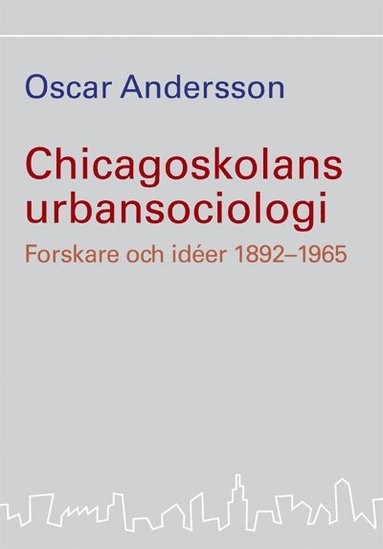 Chicagoskolans urbansociologi : forskare och ider 1892-1965 (hftad)