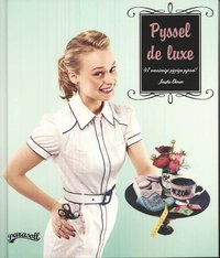 Omslagsbild: ISBN 9789197613279, Pyssel de luxe - 41 vansinnigt piffiga pyssel!