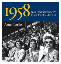 Nordisk Historia 1958 : n�r folkhemmet fick fotbolls-VM