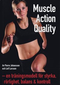 Omslagsbild: ISBN 9789197660402, Muscle Action Quality : en tr&auml;ningsmodell f&ouml;r styrka, r&ouml;rlighet, balans & kontroll