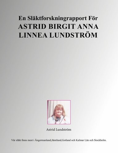 En slktforskningrapport fr Astrid Birgit Anna Linnea Lundstrm (hftad)