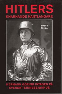 Hitlers knarkande hantlangare : Hermann Gring intagen p  svenskt sinnessjukhus (inbunden)