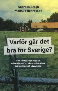 Varfr gr det bra fr Sverige? : om sambanden mellan offentlig sektor, ekonomisk frihet och ekonomisk utveckilng (hftad)
