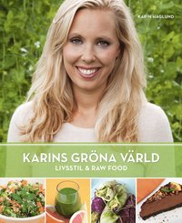 Karins Grna Vrld : Livsstil & Raw Food (inbunden)