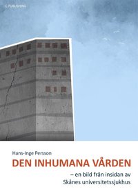 Den inhumana vrden - en bild frn insidan av Sknes universitetssjukhus (e-bok)