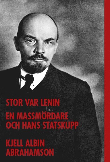 Stor var Lenin...: en massmrdare och hans statskupp (inbunden)