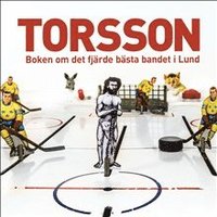 Torsson : boken om det fjrde bsta bandet i Lund. (inbunden)