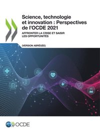 Science, technologie et innovation : Perspectives de l''OCDE 2021 (version abrégée) Affronter la crise et saisir les opportunités (e-bok)