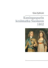Kuningasparin kesamatka Suomeen 1802 (hftad)