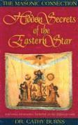 Hidden Secrets of the Eastern Star: The Masonic Connection (h�ftad)