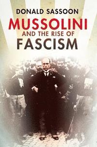 Mussolini and the Rise of Fascism (h�ftad)