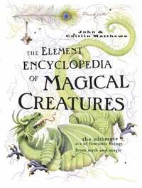 The Element Encyclopedia of Magical Creatures (h�ftad)