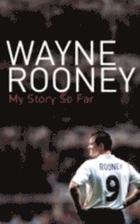Wayne Rooney: My Story So Far (inbunden)