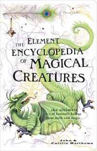 The Element Encyclopedia of Magical Creatures (h�ftad)