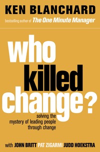Who Killed Change?: Solving the Mystery of Leading People Through Change (h�ftad)