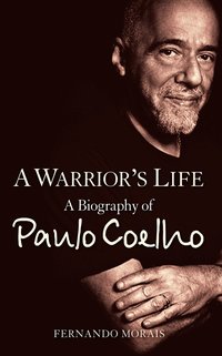 Warrior's Life: A Biography of Paulo Coelho (inbunden)