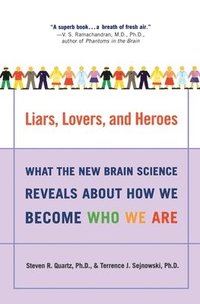 Liars, Lovers, and Heroes: What the New Brain Science Reveals about How We Become Who We Are