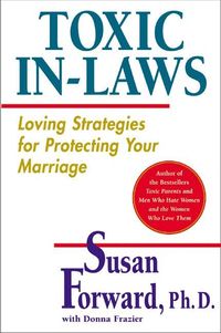 Toxic In-Laws: Loving Strategies for Protecting Your Marriage (h�ftad)