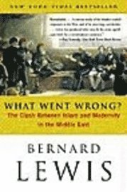 What Went Wrong?: The Clash Between Islam and Modernity in the Middle East (h�ftad)