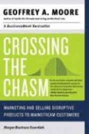 Crossing the Chasm: Marketing and Selling Disruptive Products to Mainstream Customers (h�ftad)