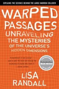 Warped Passages: Unraveling the Mysteries of the Universe's Hidden Dimensions (inbunden)