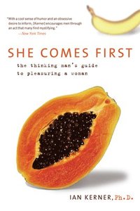She Comes First: The Thinking Man's Guide to Pleasuring a Woman (h�ftad)