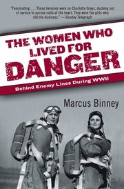 The Women Who Lived for Danger: Behind Enemy Lines During WWII (h�ftad)