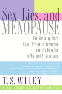 Sex, Lies, and Menopause: The Shocking Truth about Synthetic Hormones and the Benefits of Natural Alternatives (h�ftad)